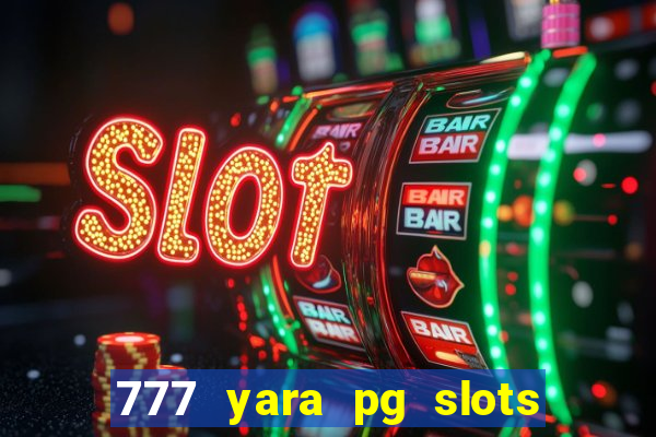 777 yara pg slots paga mesmo